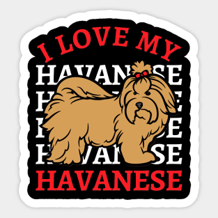 I love my Havanese Life is better with my dogs Dogs I love all the dogs Sticker